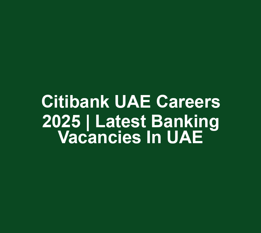 Citibank UAE Careers 2025 | Latest Banking Vacancies in UAE