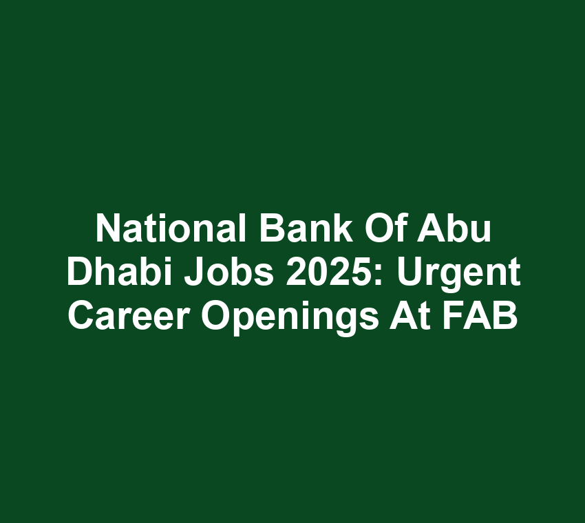 National Bank of Abu Dhabi Jobs 2025: Urgent Career Openings at FAB