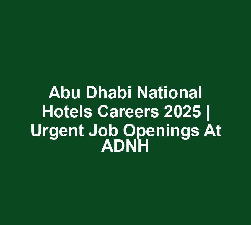 Abu Dhabi National Hotels Careers 2025 | Urgent Job Openings at ADNH