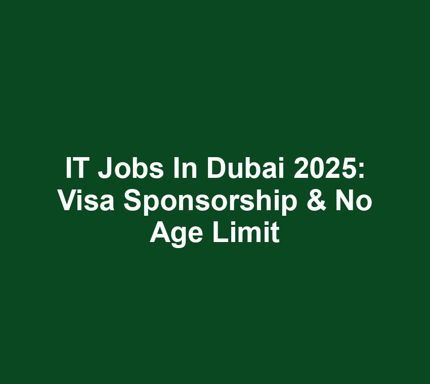 IT Jobs in Dubai 2025: Visa Sponsorship & No Age Limit