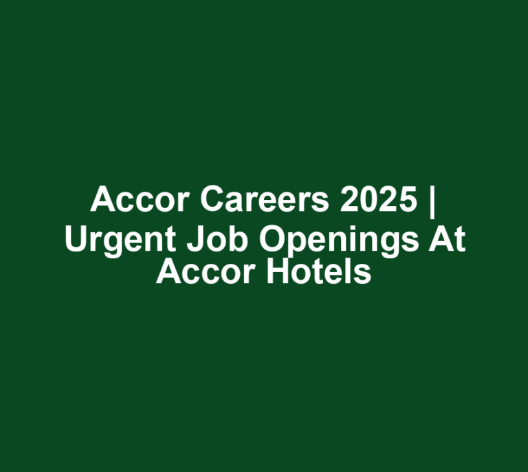 Accor Careers 2025 | Urgent Job Openings at Accor Hotels