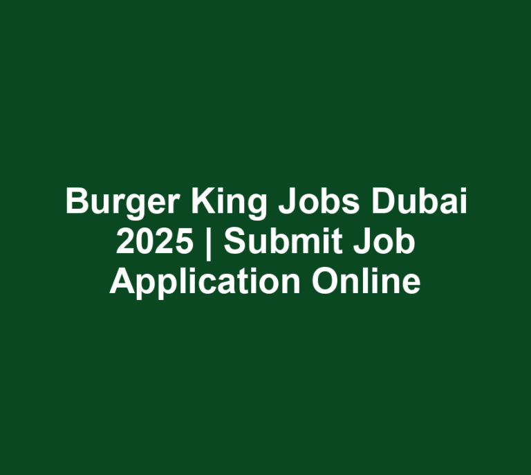 Burger King Jobs Dubai 2025 | Submit Job Application Online