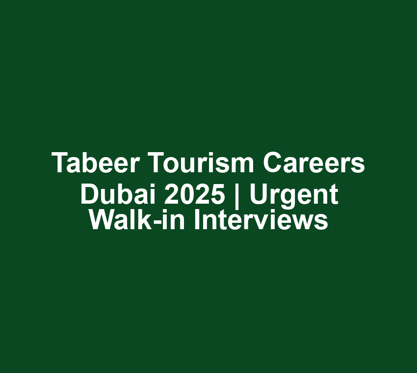 Tabeer Tourism Careers Dubai 2025 | Urgent Walk-in Interviews