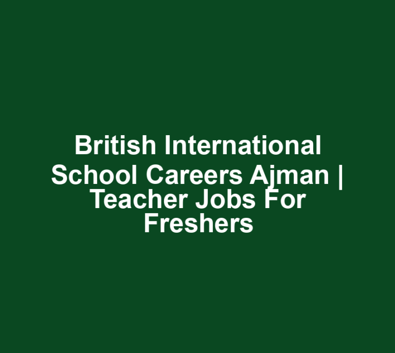 British International School Careers Ajman | Teacher Jobs for freshers