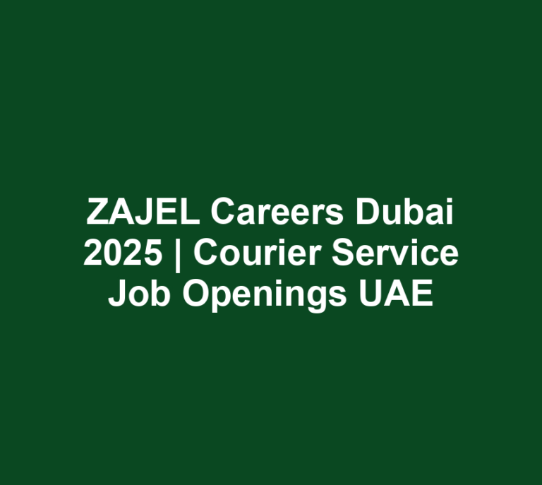 ZAJEL Careers Dubai 2025 | Courier Service Job Openings UAE