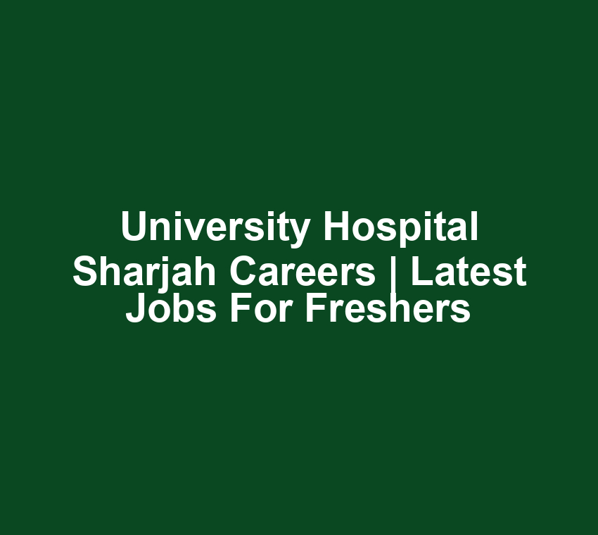 University Hospital Sharjah Careers | Latest Jobs for freshers